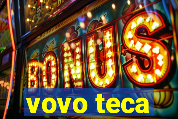 vovo teca